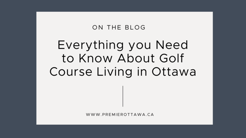 Premier Real Estate Blog about Golf Course Living in Ottawa