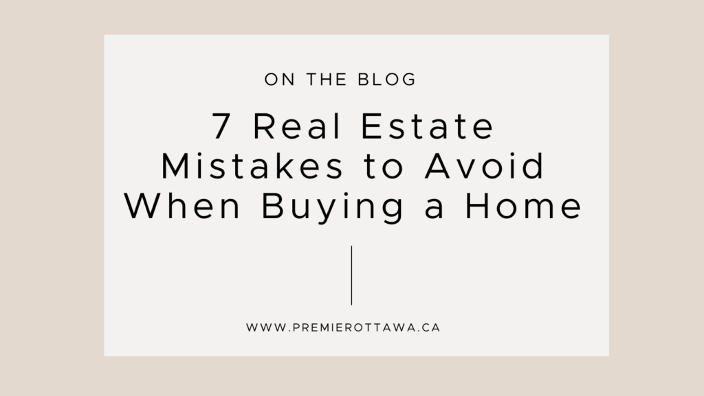 7 Real Estate Mistakes to Avoid When Buying a Home - PREMIER Ottawa Blog Banner